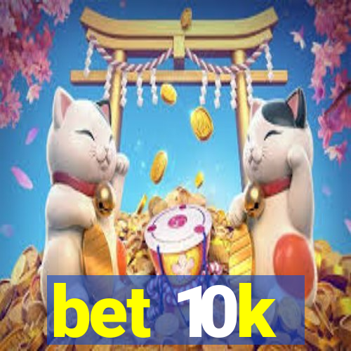 bet 10k